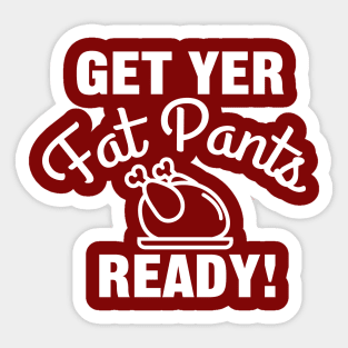 Get Yer Fat Pants Ready for Thanksgiving Sticker